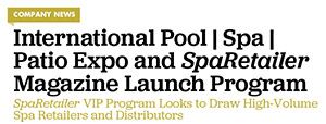 International Pool | Spa | Patio Expo and SpaRetailer Magazine Launch Program